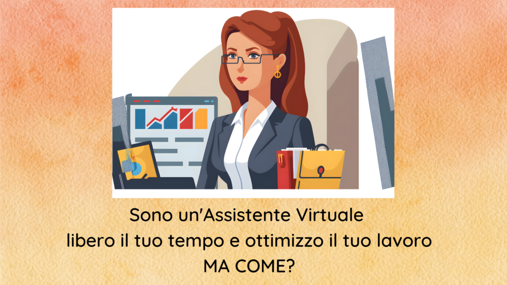 Sono un'Assistente Virtuale, libero il tuo tempo, ma come?
